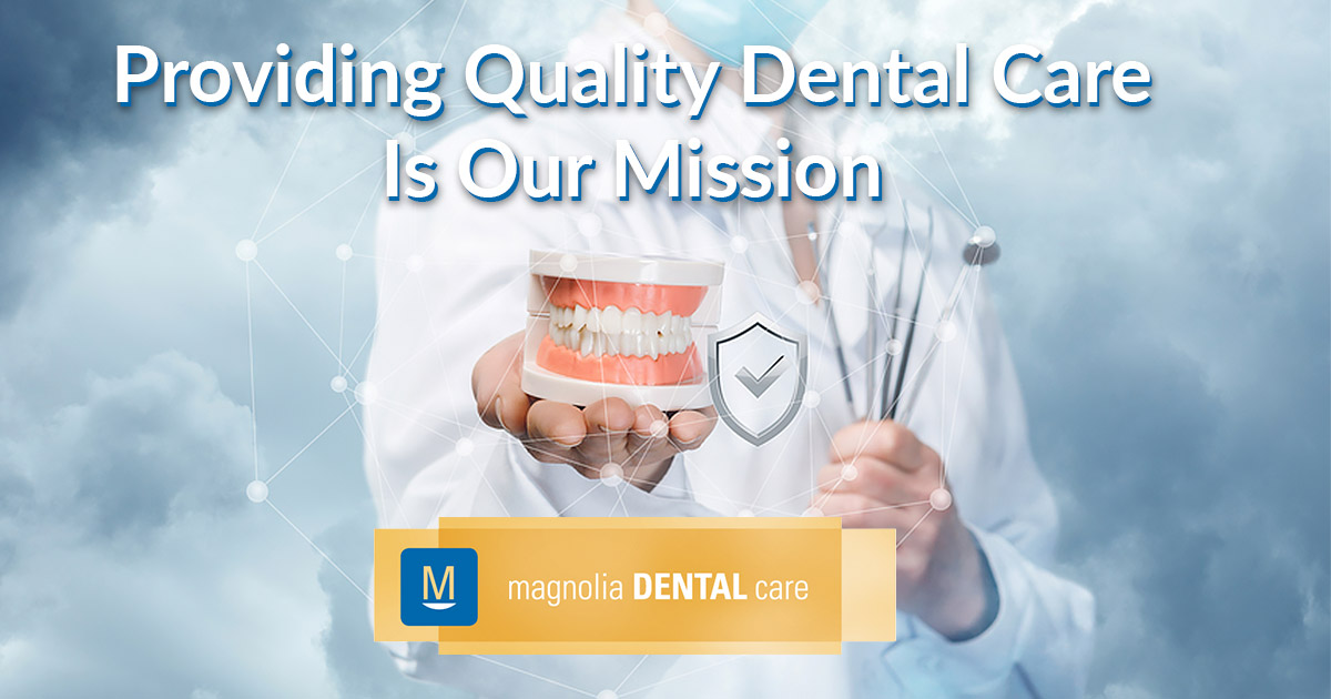 Providing Quality Dental Care Is Our Mission Magnolia Dental